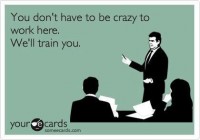 ecard-crazy-to-work-here-we-train-you-funny-office-meme